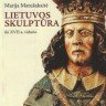 Мария Матушакайте �Литовская скульптура 1-й пол. XVII века./ Marija Matušakaitė �Lietuvos skulptūra iki XVII a. vidurio�